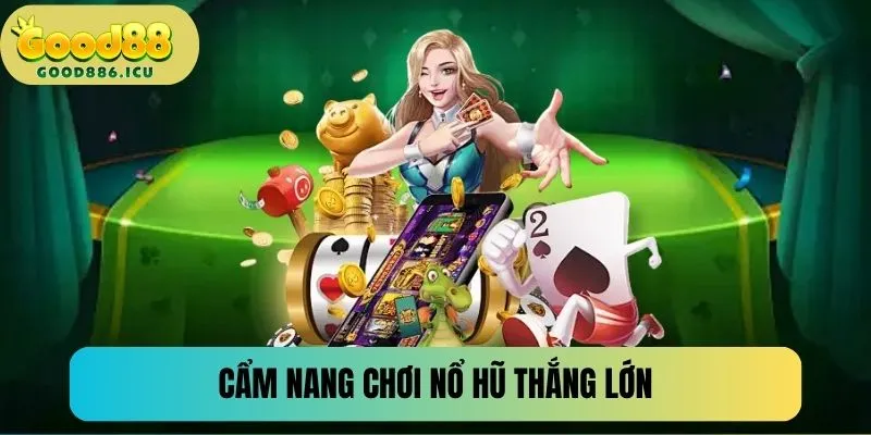 2 tips giúp bạn chơi nổ hũ thắng lớn