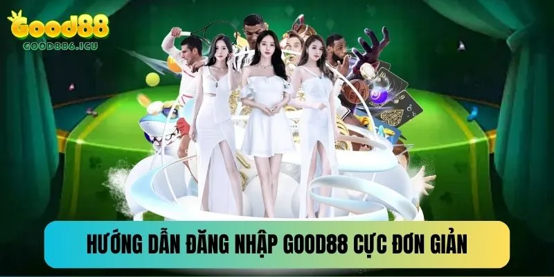 3 bước đăng nhập Good88 cực nhanh trong vài giây