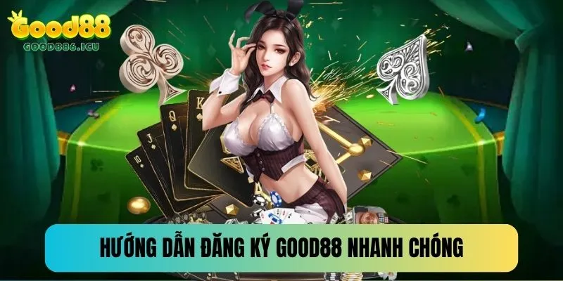 4 bước tạo tài khoản nhanh chóng, an toàn cho hội viên tại Good88