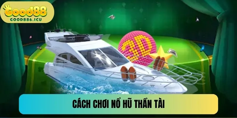 Cách chơi nổ hũ Thần Tài cho thành viên mới