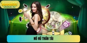 Nổ Hũ Thần Tài - Quay Thưởng Liền Tay Trúng Ngay Trăm Tỷ