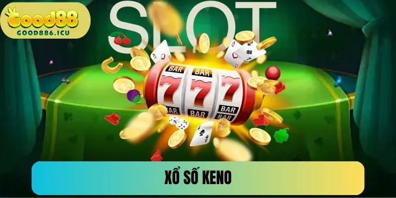 Xổ Số Keno - Chốt Số Liền Tay Trúng Ngay Bạc Tỷ 2025