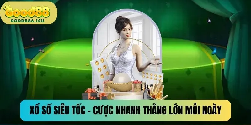 Xổ số siêu tốc - Cược nhanh, thắng lớn mỗi ngày